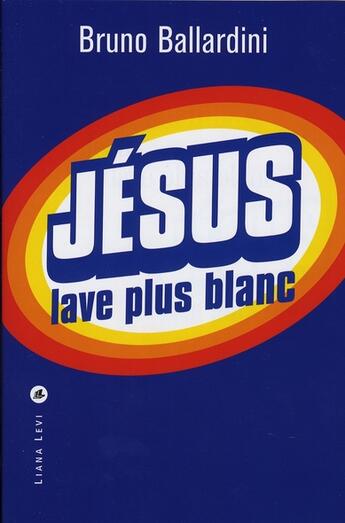 Couverture du livre « Jésus lave plus blanc » de Ballardini Brun aux éditions Liana Levi