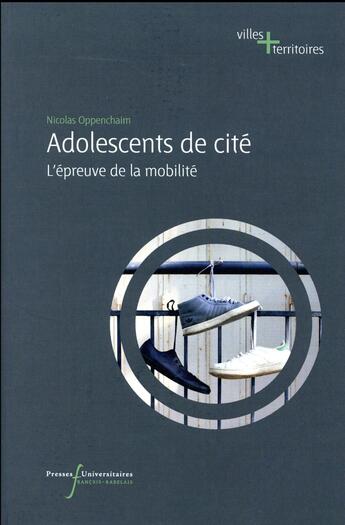 Couverture du livre « Adolescent de cite - l epreuve de la mobilite » de Oppenchaim Nicolas aux éditions Pu Francois Rabelais