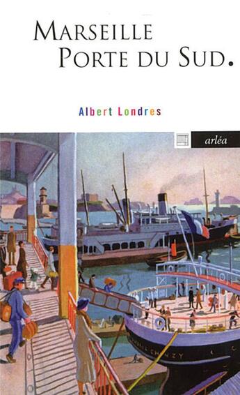 Couverture du livre « Marseille porte du Sud » de Albert Londres aux éditions Arlea