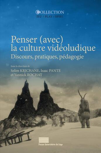 Couverture du livre « Penser (avec) la culture vidéoludique. discours, pratiques, pédagogie » de Isaac Pante et Selim Krichane et Yannick Rochat aux éditions Pulg