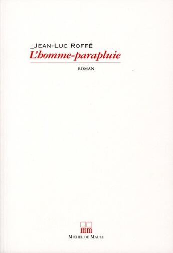 Couverture du livre « L'homme-parapluie » de Jean-Luc Roffe aux éditions Michel De Maule