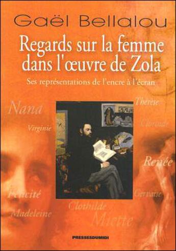 Couverture du livre « Regards sur la femme dans l'oeuvre de Zola ; ses représentations de l'encre à l'écran » de Gael Bellalou aux éditions Presses Du Midi