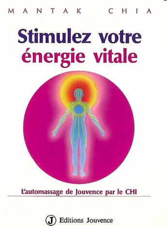 Couverture du livre « Stimulez votre énergie vitale : l'automassage de Jouvence par le CHI » de Mantak Chia aux éditions Jouvence