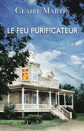 Couverture du livre « Le feu purificateur » de Claire Martin aux éditions Les Editions De L'instant Meme