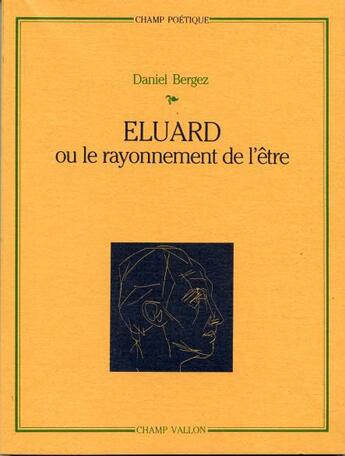 Couverture du livre « Eluard ou le rayonnement de l'être » de Daniel Bergez aux éditions Champ Vallon