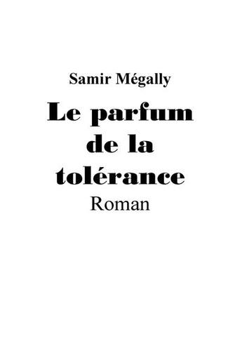 Couverture du livre « Le parfum de la tolérance » de Samir Megally aux éditions Samir Megally