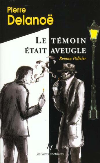 Couverture du livre « Le Temoin Etait Aveugle » de Pierre Delanoe aux éditions Vents Contraires