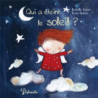 Couverture du livre « Qui a éteint le soleil » de Isabelle Bauer et Katia Belsito aux éditions Philomele