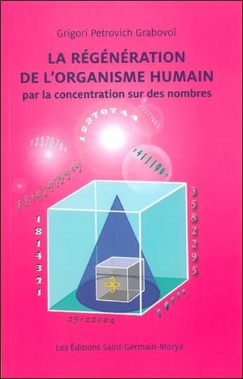 Couverture du livre « La régénération de l'organisme humain par la concentration sur des nombres » de Grigori Petrovitch Grabovoi aux éditions Saint Germain-morya