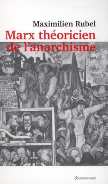 Couverture du livre « Marx, théoricien de l'anarchisme » de Maximilien Rubel aux éditions Entremonde