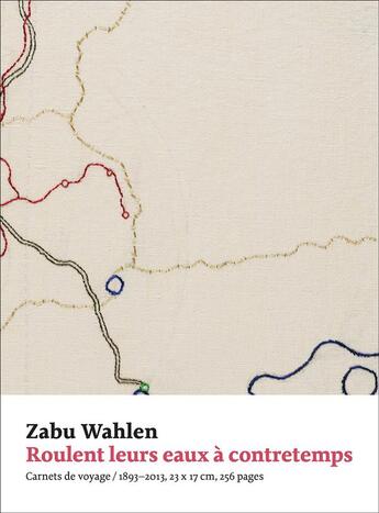 Couverture du livre « Roulent leurs eaux à contretemps ; carnets de voyage » de Zabu Wahlen aux éditions Art Et Fiction