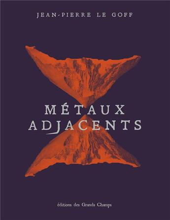 Couverture du livre « Métaux adjacents » de Jean-Pierre Le Goff aux éditions Editions Des Grands Champs