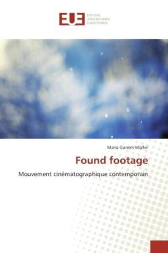 Couverture du livre « Found footage - mouvement cinematographique contemporain » de Muller Maria aux éditions Editions Universitaires Europeennes