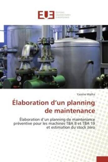 Couverture du livre « Elaboration d'un planning de maintenance - elaboration d'un planning de maintenance preventive pour » de Walha Yassine aux éditions Editions Universitaires Europeennes