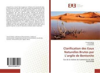 Couverture du livre « Clarification des eaux naturelles brutes par l'argile de bentonite - cas de la station de traitement » de Adnan Youssef aux éditions Editions Universitaires Europeennes