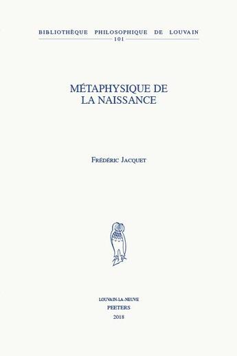 Couverture du livre « Métaphysique de la naissance » de Frederic Jacquet aux éditions Peeters