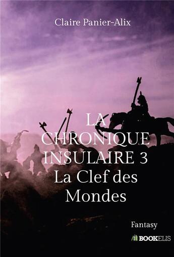 Couverture du livre « La chronique insulaire t.3 ; la clef des mondes » de Panier-Alix Claire aux éditions Bookelis