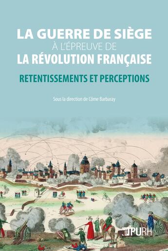 Couverture du livre « La Guerre de siège à l'épreuve de la Révolution française : Retentissements et perceptions » de Barbaray Come aux éditions Pu De Rouen