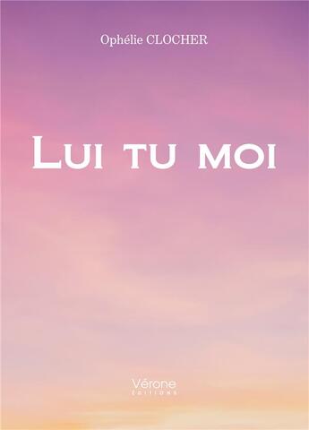 Couverture du livre « Lui tu moi » de Ophelie Clocher aux éditions Verone