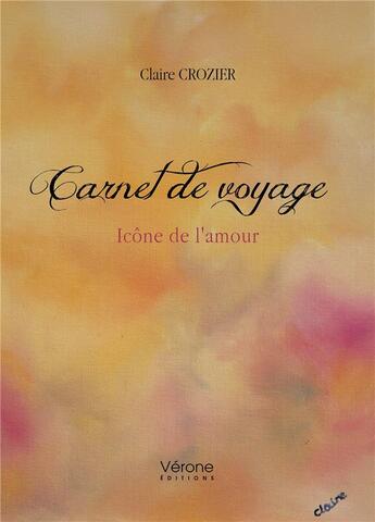 Couverture du livre « Carnet de voyage : Icône de l'amour » de Claire Crozier aux éditions Verone