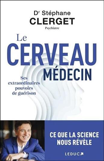 Couverture du livre « Le cerveau médecin : Ses extraordinaires pouvoirs de guérison » de Stéphane Clerget aux éditions Leduc