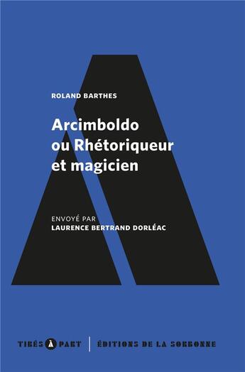 Couverture du livre « Arcimboldo ou rhétoriqueur et magicien » de Roland Barthes et Laurence Bertrand Dorleac aux éditions Editions De La Sorbonne