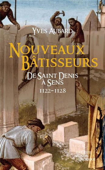 Couverture du livre « La saga des Limousins Tome 22 : nouveaux bâtisseurs : de Saint-Denis à Sens 1122-1128 » de Yves Aubard aux éditions Geste