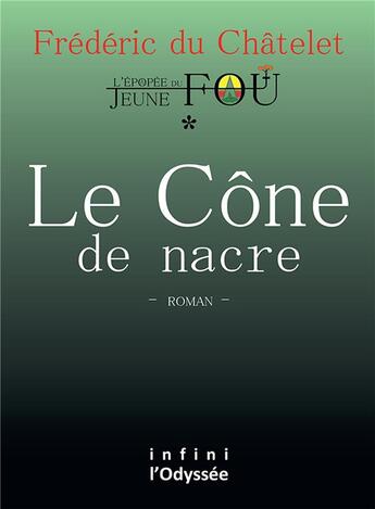 Couverture du livre « L'épopée du jeune fou t.1 ; le cône de nacre » de Frederic Du Chatelet aux éditions Bookelis