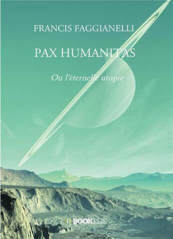 Couverture du livre « Pax humanitas ou l'éternelle utopie » de Francis Faggianelli aux éditions Bookelis