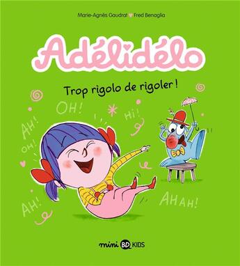 Couverture du livre « Adélidélo Tome 10 : trop rigolo de rigoler » de Marie-Agnes Gaudrat et Fred Benaglia aux éditions Bd Kids