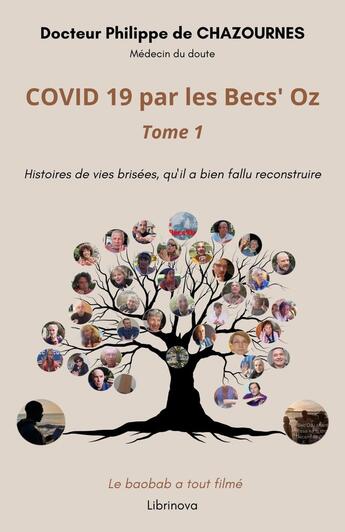 Couverture du livre « COVID 19 par les Becs' Oz Tome 1 : Histoires de vies brisées, qu'il a bien fallu reconstruire » de Philippe De Chazournes aux éditions Librinova