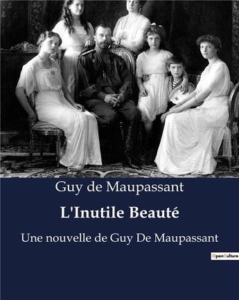 Couverture du livre « L'Inutile Beauté : Une nouvelle de Guy De Maupassant » de Guy de Maupassant aux éditions Culturea