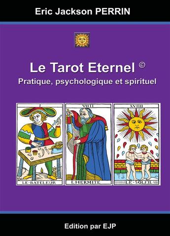 Couverture du livre « Le tarot éternel ; pratique, psychologie et spirituel » de Eric Jackson Perrin aux éditions Ejp