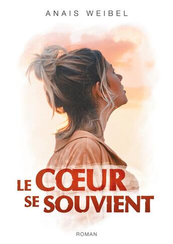 Couverture du livre « Le coeur se souvient ; un incroyable road-trip mêlant suspens et quête identitaire ! » de Anais Weibel aux éditions Books On Demand