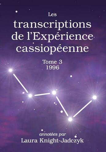 Couverture du livre « Les transcriptions de l experience cassiopeenne tome 3, 1996 - annotees par laura knight-jadczyk » de Laura Knight-Jadczyk aux éditions Pilule Rouge