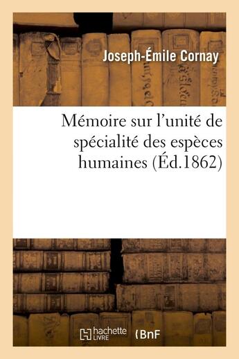 Couverture du livre « Memoire sur l'unite de specialite des especes humaines, et en particulier sur la concordance - des v » de Cornay Joseph-Emile aux éditions Hachette Bnf