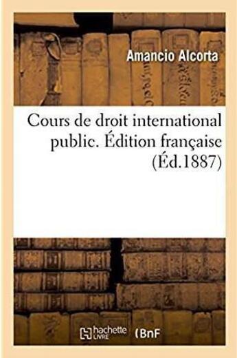 Couverture du livre « Cours de droit international public. edition francaise » de Alcorta Amancio aux éditions Hachette Bnf