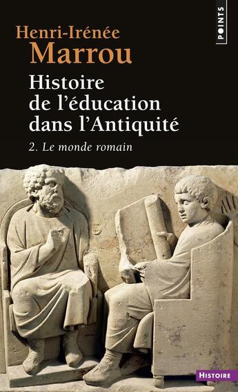 Couverture du livre « Histoire de l'education dans l'antiquite , tome 2 - le monde romain » de Henri-Irenee Marrou aux éditions Points