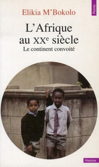 Couverture du livre « L'afrique au xxe siecle. le continent convoite » de Elikia M'Bokolo aux éditions Seuil