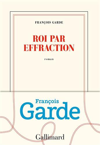 Couverture du livre « Roi par effraction » de Francois Garde aux éditions Gallimard