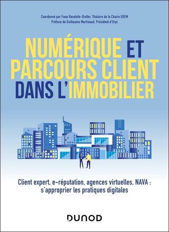 Couverture du livre « Numérique et parcours client dans l'immobilier : Client expert, e-réputation, agences virtuelles, NAVA : s'approprier les pratiques digitales » de Frederic Distler et Thierry Cheminant et Fana Rasolofo-Distler et Nathalie Gardes et Béatrice Siadou-Martin aux éditions Dunod