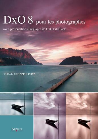 Couverture du livre « DxO 8 pour les photographes » de Jean-Marie Sepulchre aux éditions Eyrolles