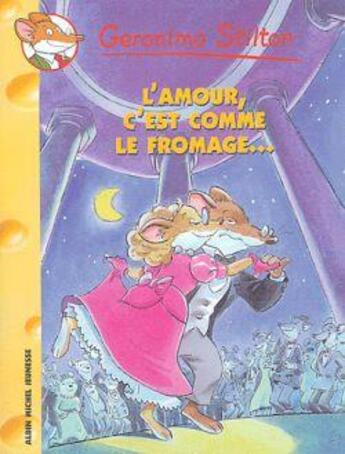 Couverture du livre « Geronimo Stilton t.12 : l'amour, c'est comme le fromage... » de Geronimo Stilton aux éditions Albin Michel Jeunesse