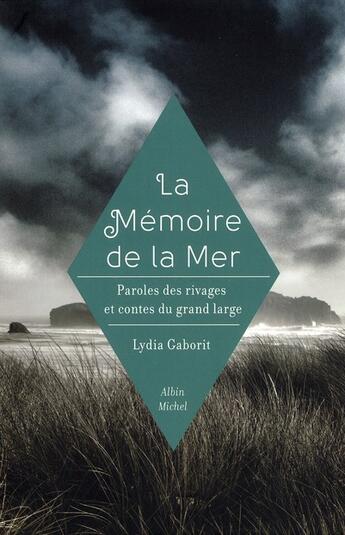 Couverture du livre « La mémoire de la mer ; paroles des rivages et contes du grand large » de Lydia Gaborit aux éditions Albin Michel