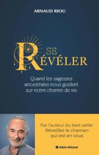 Couverture du livre « Se révéler : quand les sagesses ancestrales nous guident sur notre chemin de vie » de Arnaud Riou aux éditions Albin Michel