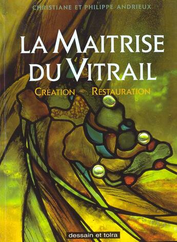 Couverture du livre « Maitrise Du Vitrail » de Philippe Andrieux aux éditions Dessain Et Tolra