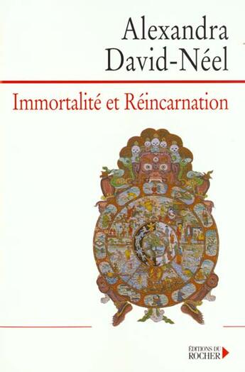 Couverture du livre « Immortalité et Réincarnation : Doctrines et pratiques : Chine, Tibet, Inde » de Alexandra David-Neel aux éditions Rocher