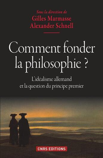 Couverture du livre « Comment fonder la philosophie ? l'idéalisme allemand et la question du principe premier » de  aux éditions Cnrs