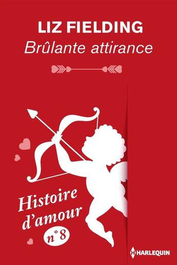 Couverture du livre « Brûlante attirance - Histoire d'amour n° 8 » de Liz Fielding aux éditions Harlequin