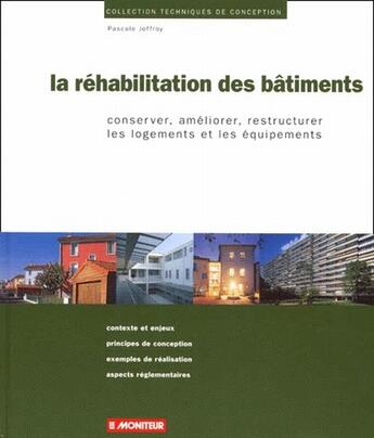 Couverture du livre « La réhabilitation des bâtiments ; conserver, améliorer, restructurer les logements et les équipements » de Pascale Joffroy aux éditions Le Moniteur